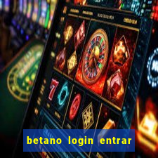 betano login entrar na minha conta